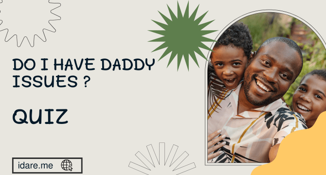 Do I Have Daddy Issues ? Quiz