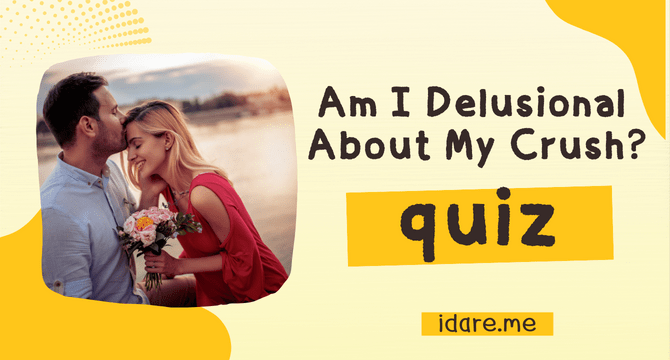 Am I Delusional About My Crush? Quiz