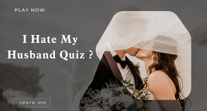 I Hate My Husband Quiz ?