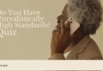 Do You Have Unrealistically High Standards?